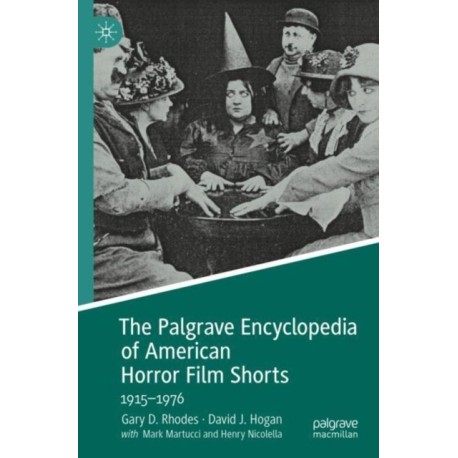 The Palgrave Encyclopedia of American Horror Film Shorts: 1915–1976