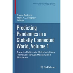 Predicting Pandemics in a Globally Connected World, Volume 1: Toward a Multiscale, Multidisciplinary Framework through Modeling and Simulation