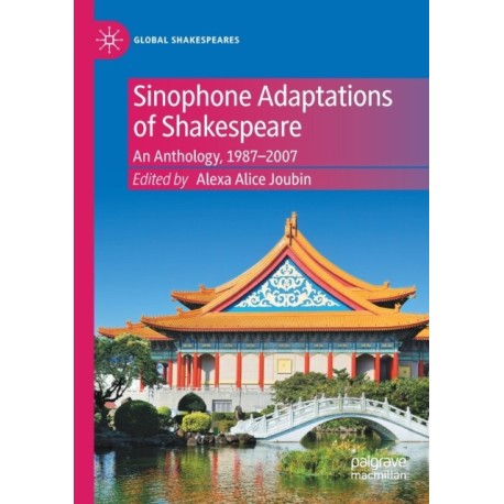 Sinophone Adaptations of Shakespeare: An Anthology, 1987-2007