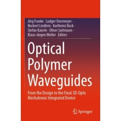Optical Polymer Waveguides: From the Design to the Final 3D-Opto Mechatronic Integrated Device