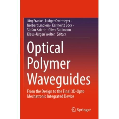 Optical Polymer Waveguides: From the Design to the Final 3D-Opto Mechatronic Integrated Device