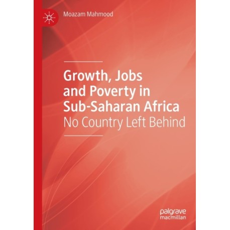Growth, Jobs and Poverty in Sub-Saharan Africa: No Country Left Behind