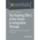 The Healing Effect of the Forest in Integrative Therapy: With Numerous Exercise Examples for Practice