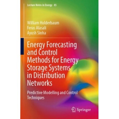 Energy Forecasting and Control Methods for Energy Storage Systems in Distribution Networks: Predictive Modelling and Control Techniques