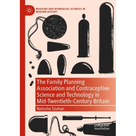 The Family Planning Association and Contraceptive Science and Technology in Mid-Twentieth-Century Britain