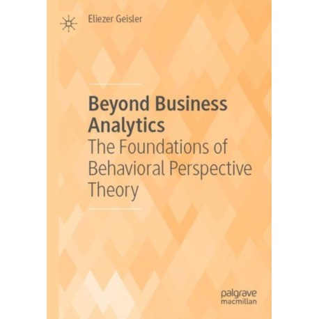 Beyond Business Analytics: The Foundations of Behavioral Perspective Theory