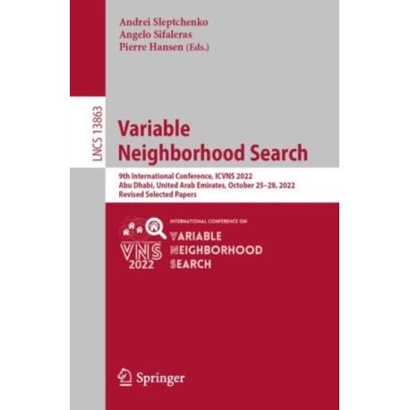 Variable Neighborhood Search: 9th International Conference, ICVNS 2022, Abu Dhabi, United Arab Emirates, October 25–28, 2022, Revised Selected Papers
