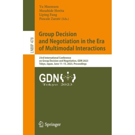 Group Decision and Negotiation in the Era of Multimodal Interactions: 23rd International Conference on Group Decision and Negotiation, GDN 2023, Tokyo, Japan, June 11–15, 2023, Proceedings