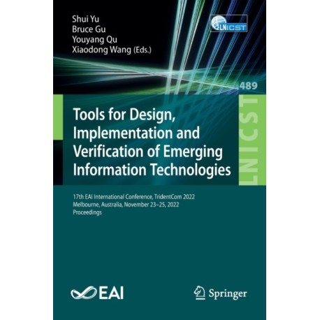Tools for Design, Implementation and Verification of Emerging Information Technologies: 17th EAI International Conference, TridentCom 2022, Melbourne, Australia, November 23-25, 2022, Proceedings