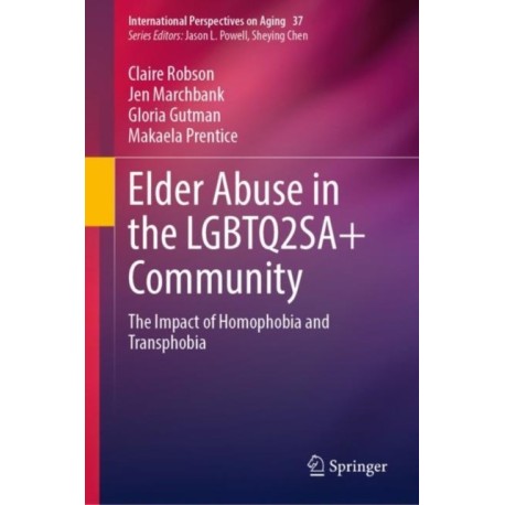 Elder Abuse in the LGBTQ2SA+ Community: The Impact of Homophobia and Transphobia
