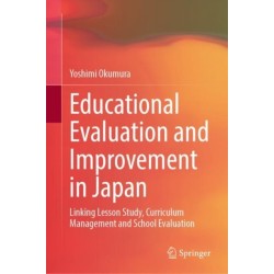 Educational Evaluation and Improvement in Japan: Linking Lesson Study, Curriculum Management and School Evaluation