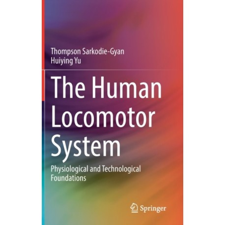 The Human Locomotor System: Physiological and Technological Foundations