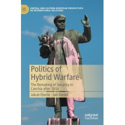 Politics of Hybrid Warfare: The Remaking of Security in Czechia after 2014