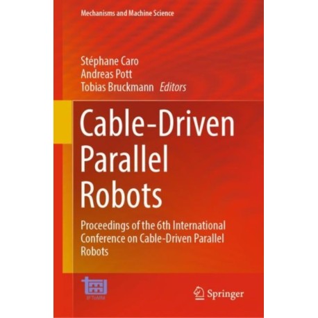 Cable-Driven Parallel Robots: Proceedings of the 6th International Conference on Cable-Driven Parallel Robots