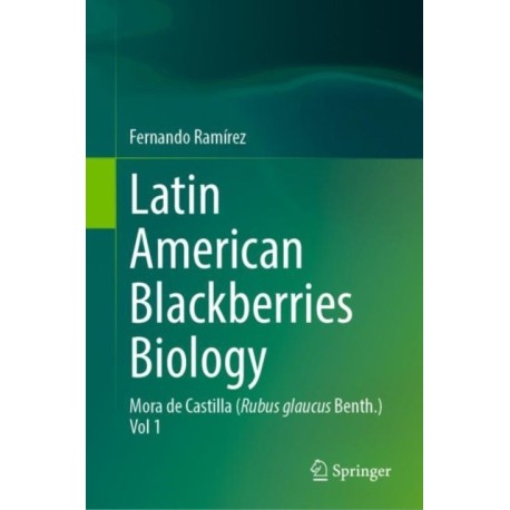 Latin American Blackberries Biology: Mora de Castilla (Rubus glaucus Benth.) Vol 1