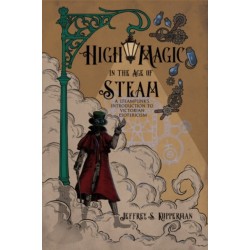 High Magic in the Age of Steam: A Steampunk's Introduction to Victorian Esotericism