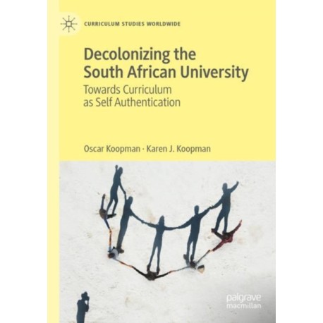 Decolonizing the South African University: Towards Curriculum as Self Authentication