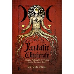 Ecstatic Witchcraft: Magic, Philosophy, & Trance in the Shamanic Craft