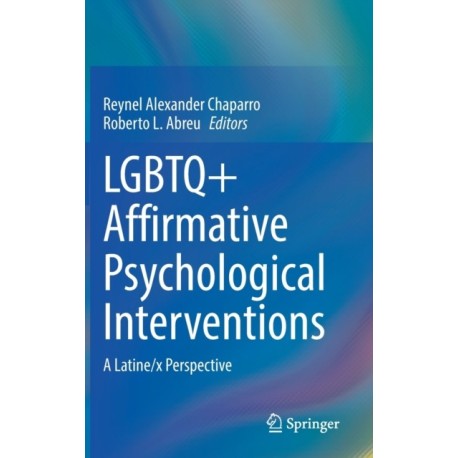 LGBTQ+ Affirmative Psychological Interventions: A Latine/x Perspective