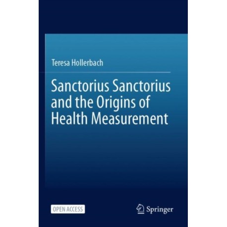 Sanctorius Sanctorius and the Origins of Health Measurement