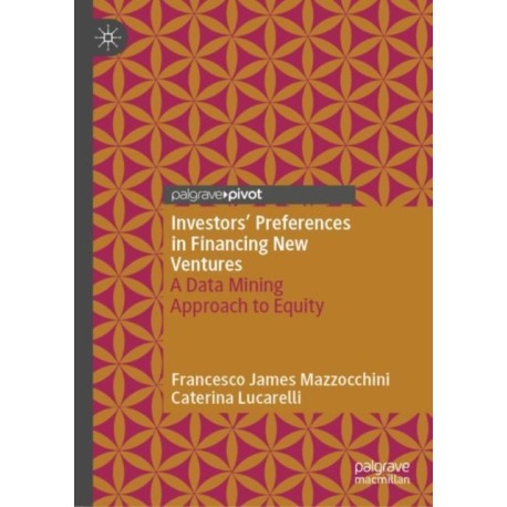 Investors’ Preferences in Financing New Ventures: A Data Mining Approach to Equity