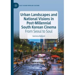 Urban Landscapes and National Visions in Post-Millennial South Korean Cinema: From Seoul to Soul