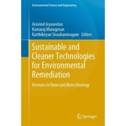 Sustainable and Cleaner Technologies for Environmental Remediation: Avenues in Nano and Biotechnology