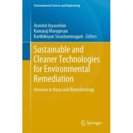 Sustainable and Cleaner Technologies for Environmental Remediation: Avenues in Nano and Biotechnology