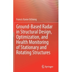 Ground-Based Radar in Structural Design, Optimization, and Health Monitoring of Stationary and Rotating Structures