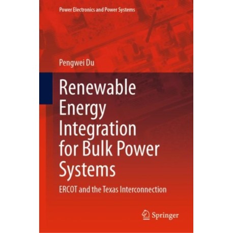 Renewable Energy Integration for Bulk Power Systems: ERCOT and the Texas Interconnection