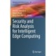 Security and Risk Analysis for Intelligent Edge Computing
