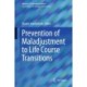 Prevention of Maladjustment to Life Course Transitions