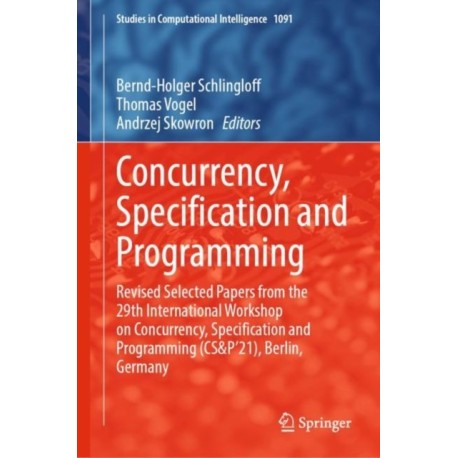 Concurrency, Specification and Programming: Revised Selected Papers from the 29th International Workshop on Concurrency, Specification and Programming (CS&P'21), Berlin, Germany