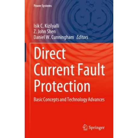 Direct Current Fault Protection: Basic Concepts and Technology Advances