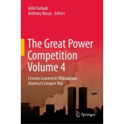 The Great Power Competition Volume 4: Lessons Learned in Afghanistan: America’s Longest War