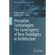 Disruptive Technologies: The Convergence of New Paradigms in Architecture