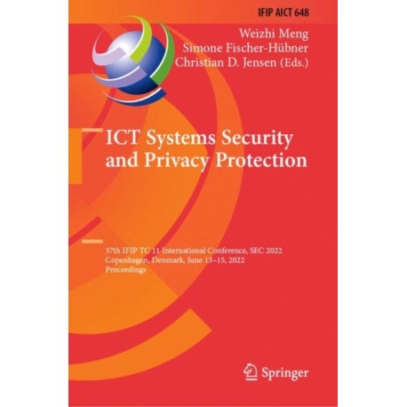 ICT Systems Security and Privacy Protection: 37th IFIP TC 11 International Conference, SEC 2022, Copenhagen, Denmark, June 13–15, 2022, Proceedings