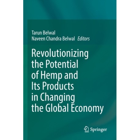 Revolutionizing the Potential of Hemp and Its Products in Changing the Global Economy