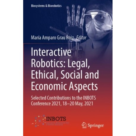 Interactive Robotics: Legal, Ethical, Social and Economic Aspects: Selected Contributions to the INBOTS Conference 2021, 18-20 May, 2021