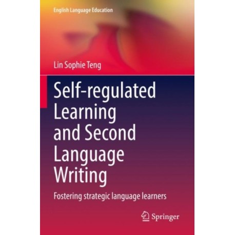 Self-regulated Learning and Second Language Writing: Fostering strategic language learners