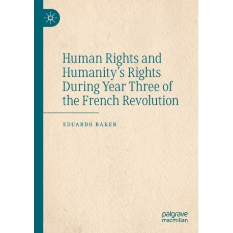 Human Rights and Humanity’s Rights During Year Three of the French Revolution