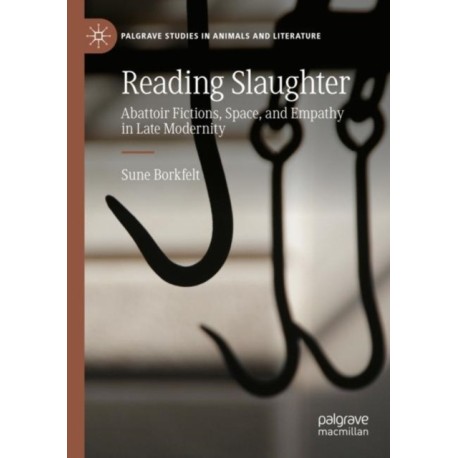 Reading Slaughter: Abattoir Fictions, Space, and Empathy in Late Modernity