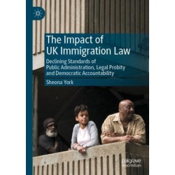 The Impact of UK Immigration Law: Declining Standards of Public Administration, Legal Probity and Democratic Accountability
