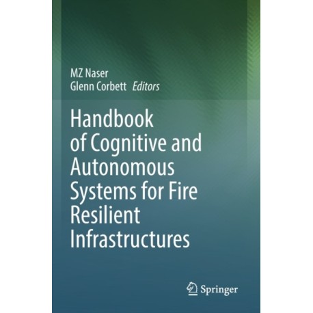 Handbook of Cognitive and Autonomous Systems for Fire Resilient Infrastructures