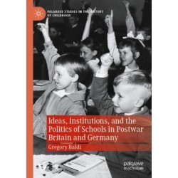 Ideas, Institutions, and the Politics of Schools in Postwar Britain and Germany