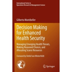 Decision Making for Enhanced Health Security: Managing Emerging Health Threats, Making Reasoned Choices, and Allocating Scarce Resources