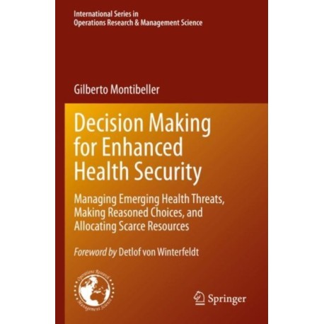 Decision Making for Enhanced Health Security: Managing Emerging Health Threats, Making Reasoned Choices, and Allocating Scarce Resources
