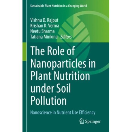The Role of Nanoparticles in Plant Nutrition under Soil Pollution: Nanoscience in Nutrient Use Efficiency