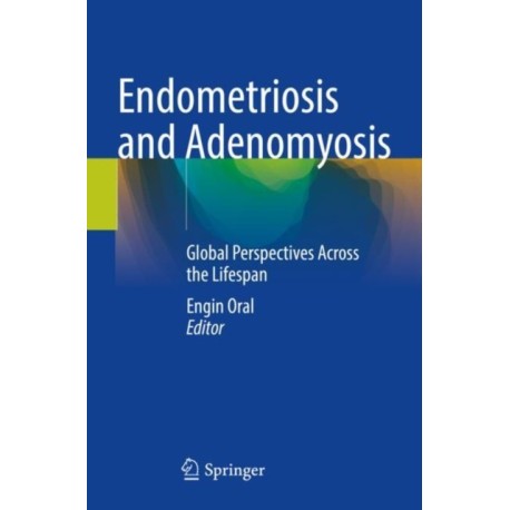 Endometriosis and Adenomyosis: Global Perspectives Across the Lifespan