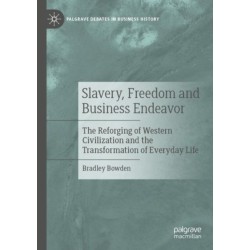 Slavery, Freedom and Business Endeavor: The Reforging of Western Civilization and the Transformation of Everyday Life